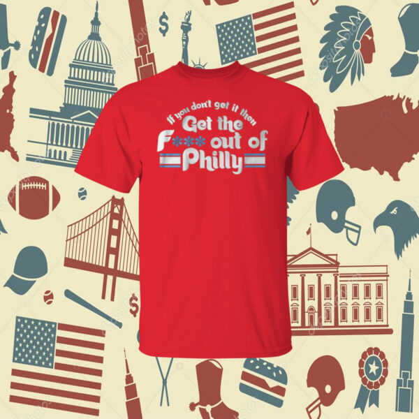 Get The Fuck Out Of Philly 2023 TShirt