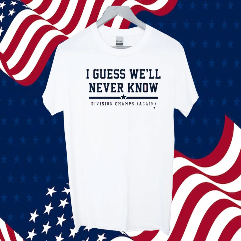 Official Houston I Guess We’ll Never Know 2023 Shirt
