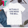 Actually I Did Read The Bill T-Shirt