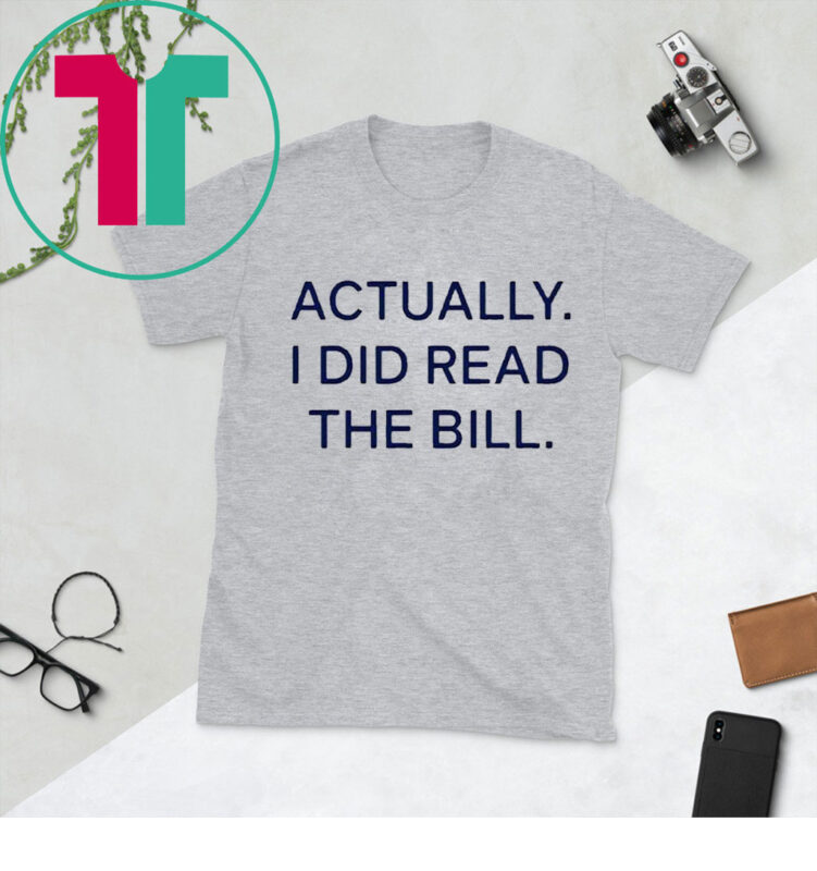 Actually I Did Read The Bill T-Shirt