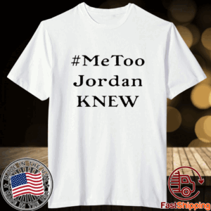 Tamie Wilson Metoo Jordan Knew Shirts