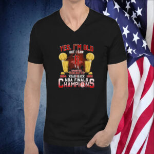 Yes Im Old But I Saw Houston Rockets Back To Back Nba Finals Champions 2023 TShirt