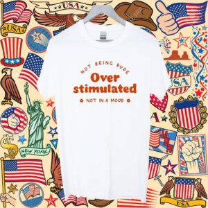 Official Not Being Rude Under Stimulated Not In A Mood TShirt