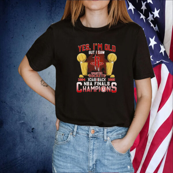 Yes Im Old But I Saw Houston Rockets Back To Back Nba Finals Champions 2023 TShirt
