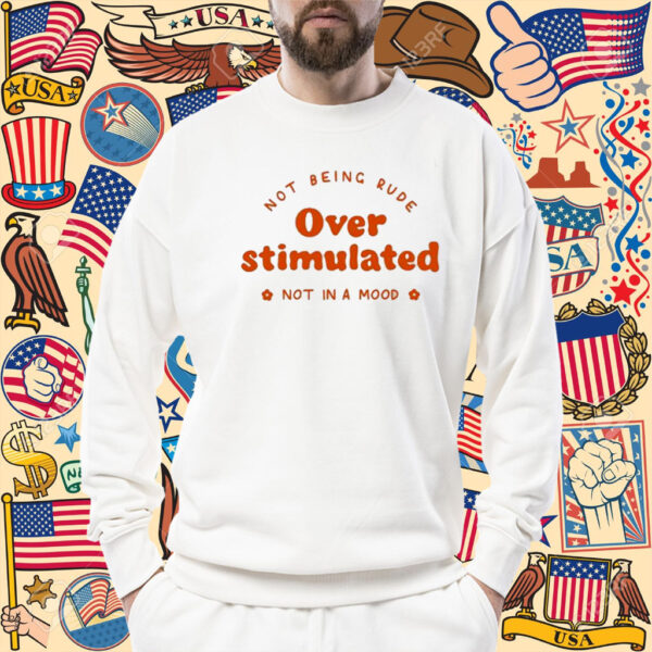 Official Not Being Rude Under Stimulated Not In A Mood TShirt