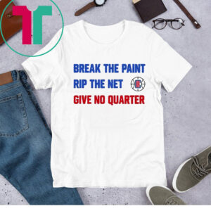 Break The Paint Rip The Net Give No Quarter T Shirt