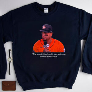 Official The Worst Thing He Did Was Wake Up The Houston Astros TShirt