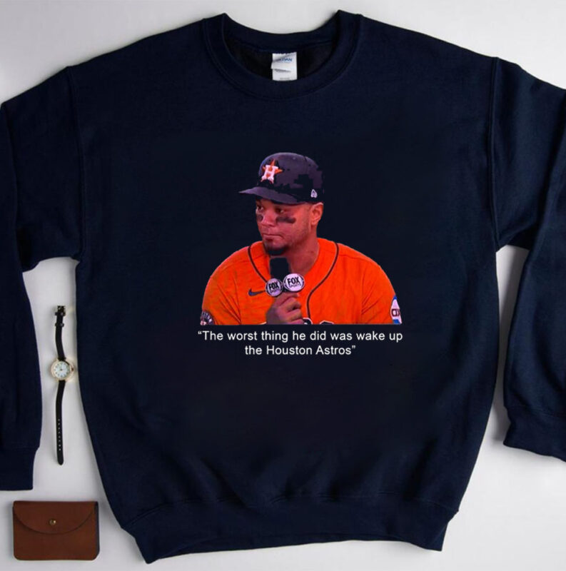 Official The Worst Thing He Did Was Wake Up The Houston Astros TShirt