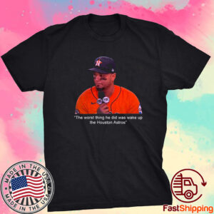 Official The Worst Thing He Did Was Wake Up The Houston Astros TShirt