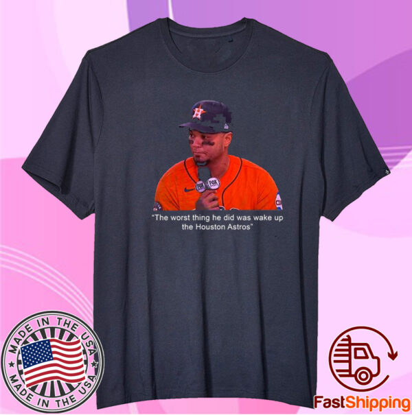 Official The Worst Thing He Did Was Wake Up The Houston Astros TShirt