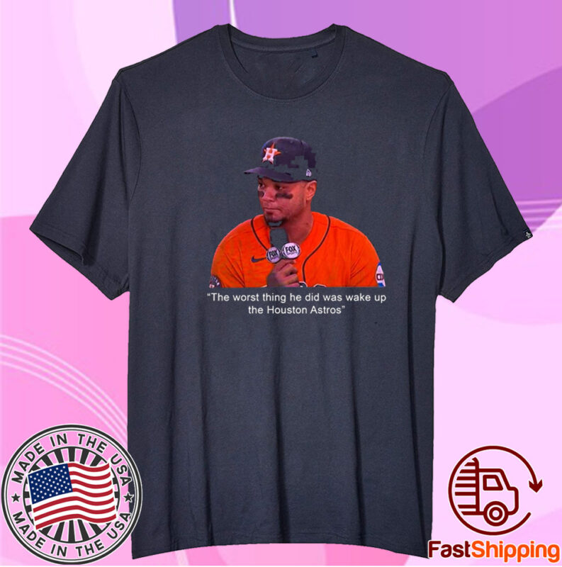 Official The Worst Thing He Did Was Wake Up The Houston Astros TShirt