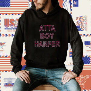 Atta Boy Harper He Wasn’t Supposed To Hear It Official Shirt