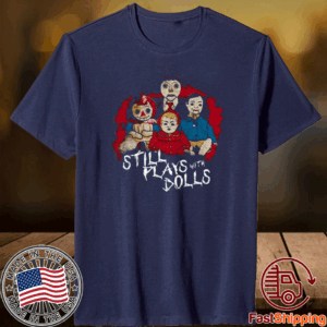 Steve Gonsalves’ Still Plays With Dolls Shirt