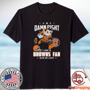 Damn Right I Am A Browns Fan Win Or Lose Shirts