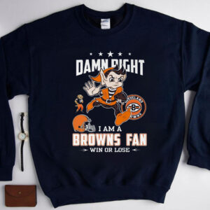 Damn Right I Am A Browns Fan Win Or Lose Shirts