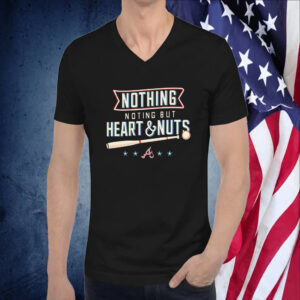 Nothing But Heart And Nuts Atlanta Braves Tee Shirt