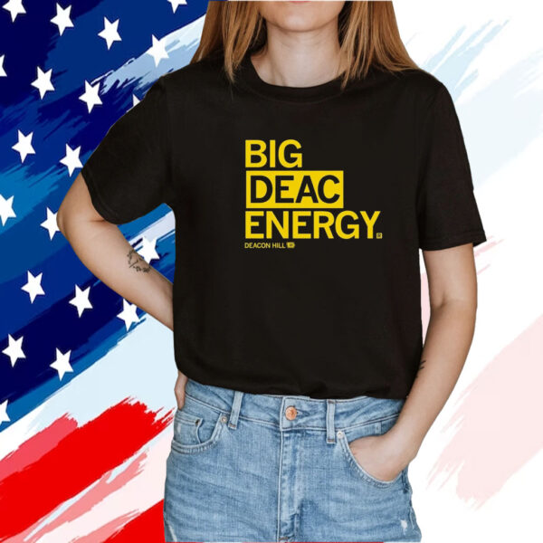 Big Deac Energy Deacon Hill 10 TShirt