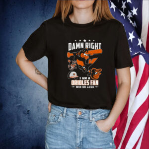 Damn Right I Am A Orioles Fan Win Or Lose Official TShirt