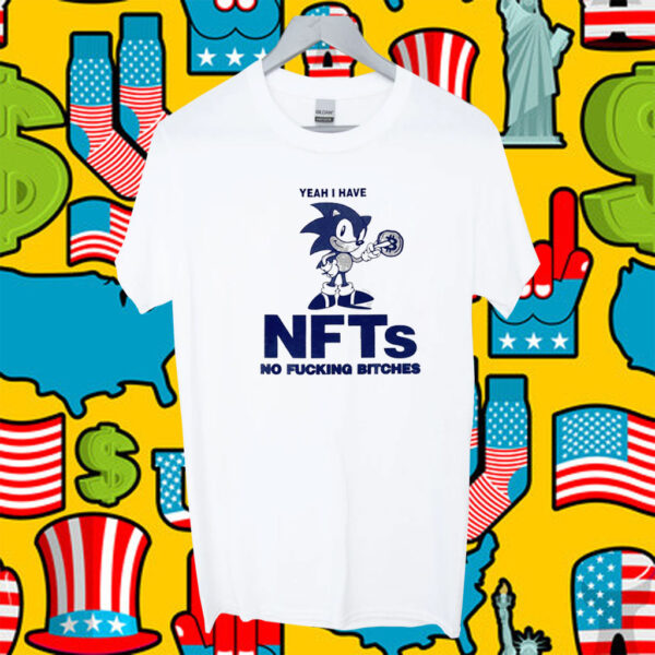 Sonic Yeah I Have Nfts No Fucking Bitches Official TShirt