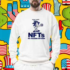 Sonic Yeah I Have Nfts No Fucking Bitches Official TShirt