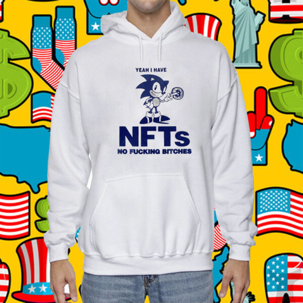 Sonic Yeah I Have Nfts No Fucking Bitches Official TShirt