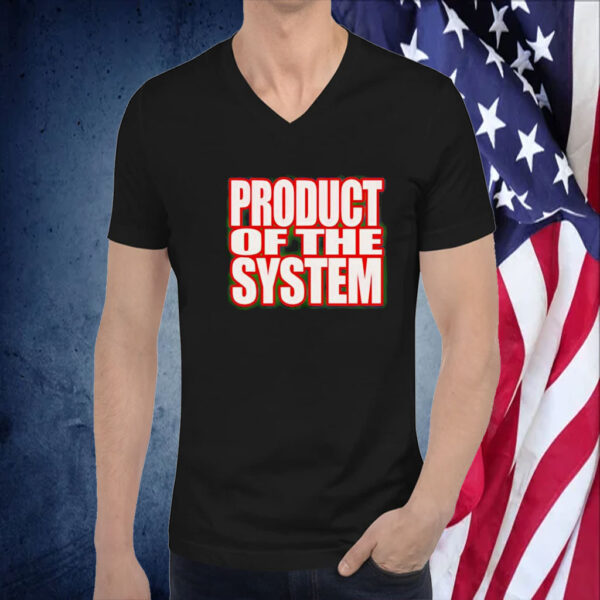 Product Of The System TShirts