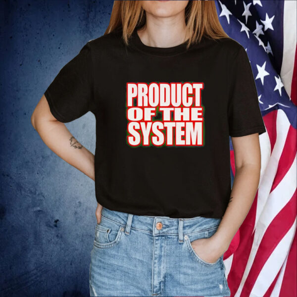 Product Of The System TShirts