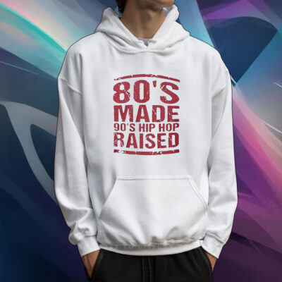 80’S Made 90’S Hip Hop Raised Shirt