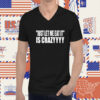 Just Let Me Eat It Is Crazyyyy TShirt