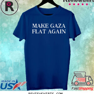 Make Gaza Flat Again T Shirt