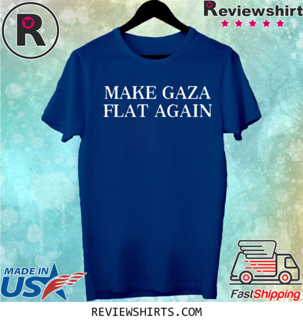 Make Gaza Flat Again T Shirt