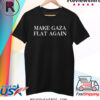 Make Gaza Flat Again T Shirt
