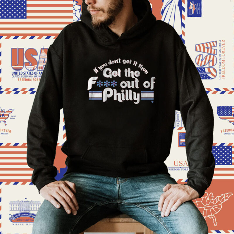 IF YOU DON'T GET IT, THEN GET THE F*** OUT OF PHILLY SHIRTS