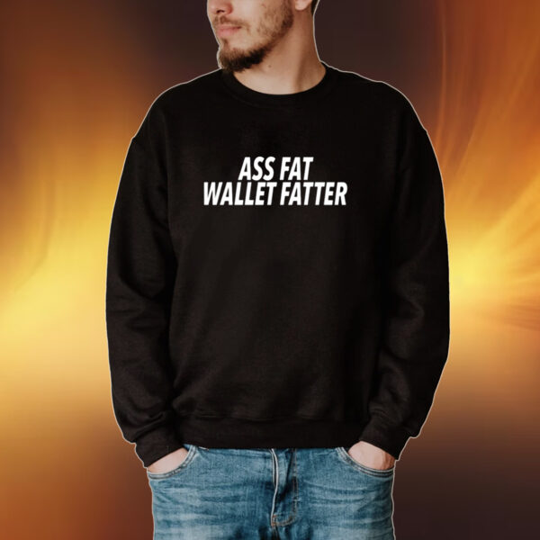 Ass Fat Wallet Fatter New Shirt
