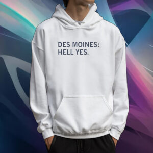 Des Moines Hell Yes Shirt