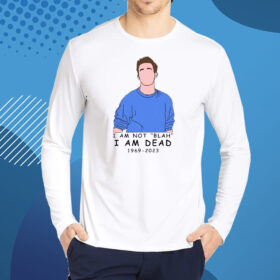 I Am Not Blah I Am Dead Rip Chandler Print Shirt