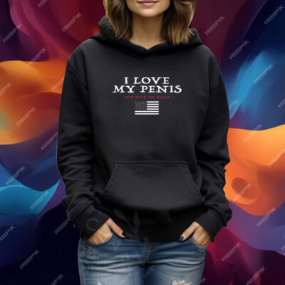 I Love My Penis But Fear My Balls Shirt