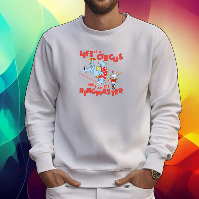 Life Is A Circus And I Am It's Ringmaster Shirt