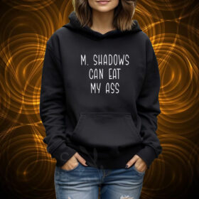 M Shadows Can Eat My Ass Shirt