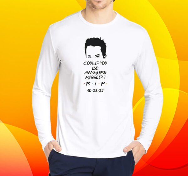 Matthew Perry Could You Be Anymore Missed RIP Printed Casual Shirt