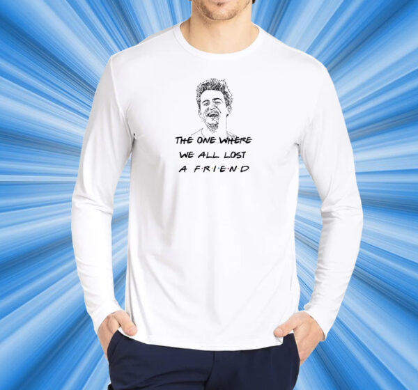 Matthew Perry The One Where We All Lost A Friend T-Shirt