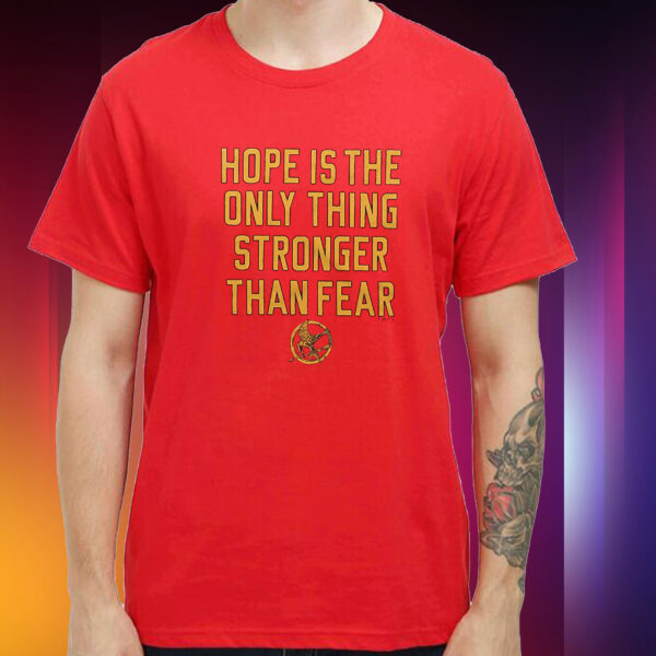 The Hunger Games Hope Hope Is The Only Thing Stronger Than Fear Shirt