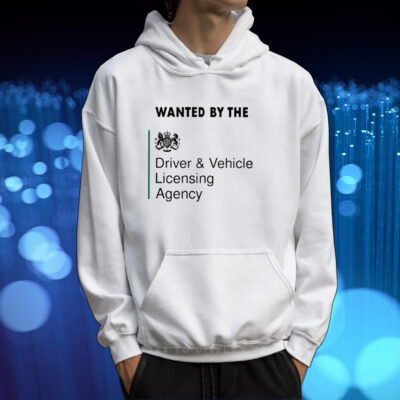 Wanted By The Driver Vehicle Licensing Agency Shirt