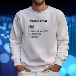 Wanted By The Driver Vehicle Licensing Agency Shirt