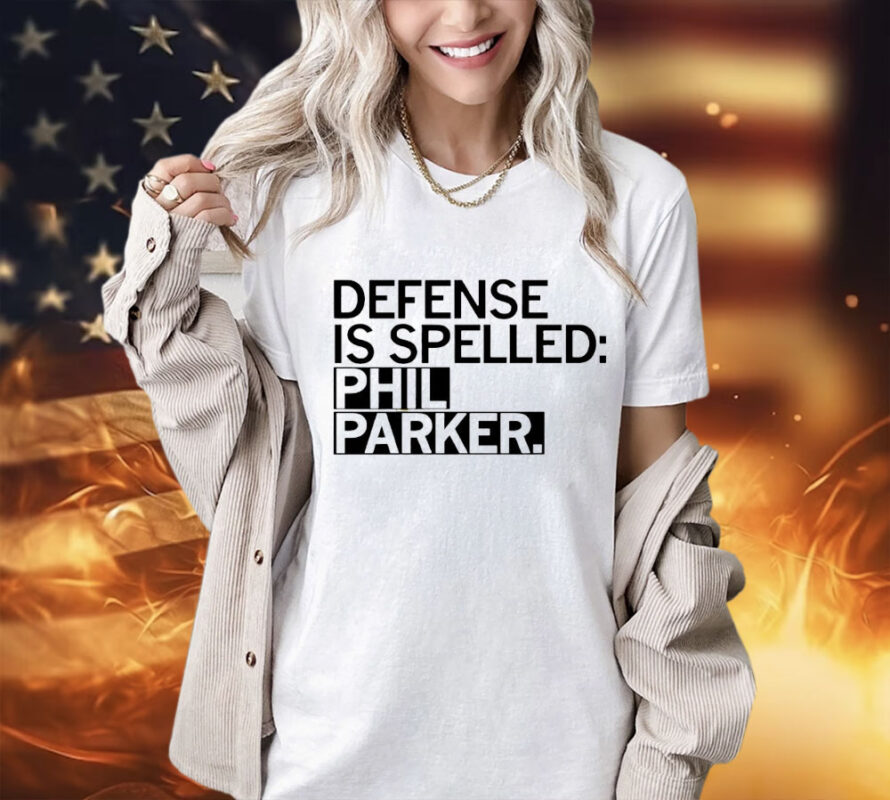 Defense is spelled Phil Parker shirt