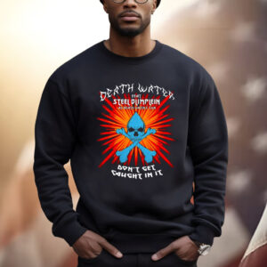 Death Water Feat Steel Blimflein As Death Water's Son Don't Get Caught In It T-Shirt