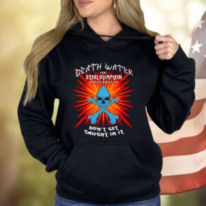 Death Water Feat Steel Blimflein As Death Water's Son Don't Get Caught In It T-Shirt