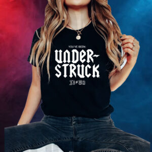 You've Been Under Struck Io To Wa Shirt