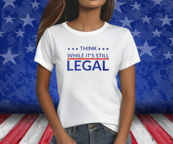 Rhianna Think While Its Still Legal Shirt