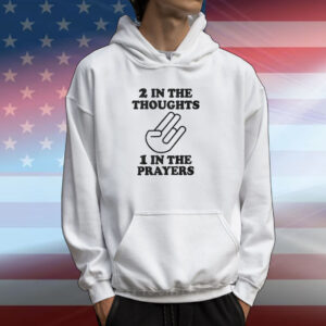 2 In The Thoughts 1 In The Prayers Hoodie T-Shirt